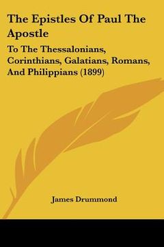 portada the epistles of paul the apostle: to the thessalonians, corinthians, galatians, romans, and philippians (1899) (en Inglés)