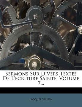 portada Sermons Sur Divers Textes De L'ecriture Sainte, Volume 7... (en Francés)