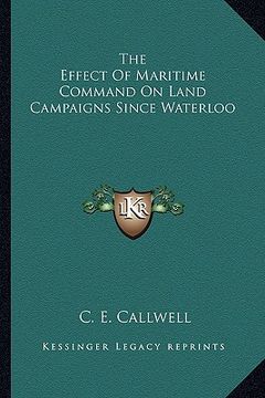 portada the effect of maritime command on land campaigns since waterloo (en Inglés)