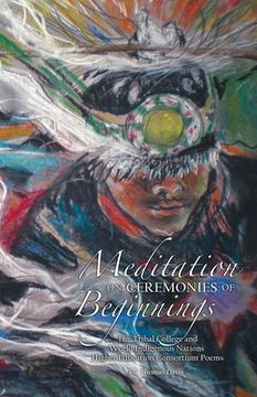 portada Meditation on Ceremonies of Beginnings: The Tribal College and World Indigenous Nations Higher Education Consortium Poems (en Inglés)