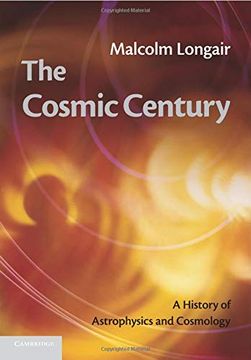 portada The Cosmic Century: A History of Astrophysics and Cosmology (in English)