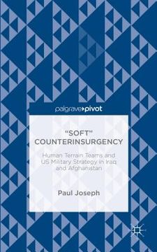 portada "Soft" Counterinsurgency: Human Terrain Teams and Us Military Strategy in Iraq and Afghanistan (in English)