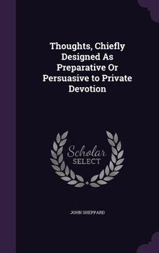 portada Thoughts, Chiefly Designed As Preparative Or Persuasive to Private Devotion (en Inglés)