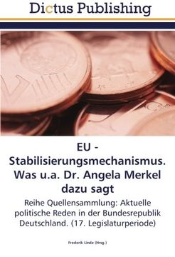 portada EU - Stabilisierungsmechanismus. Was u.a. Dr. Angela Merkel dazu sagt: Reihe Quellensammlung: Aktuelle politische Reden in der Bundesrepublik Deutschland. (17. Legislaturperiode)