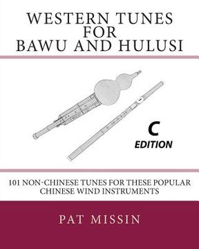 portada Western Tunes for Bawu and Hulusi - C Edition: 101 Non-Chinese Tunes For These Popular Chinese Wind Instruments (en Inglés)