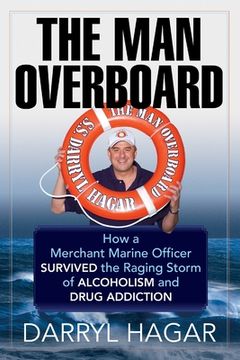 portada The Man Overboard: How a Merchant Marine Officer Survived the Raging Storm of Alcoholism and Drug Addiction (in English)