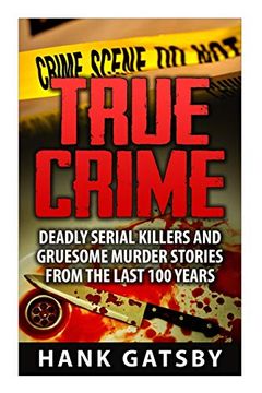 portada True Crime: Deadly Serial Killers and Gruesome Murders Stories From the Last 100 Years (in English)