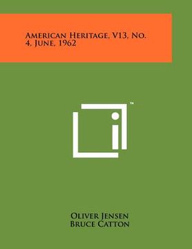 portada american heritage, v13, no. 4, june, 1962 (en Inglés)