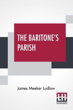 portada The Baritone's Parish: Or "All Things To All Men" (en Inglés)
