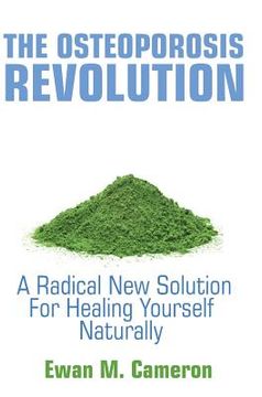 portada The Osteoporosis Revolution: A Radical Program For Healing Yourself Naturally (en Inglés)