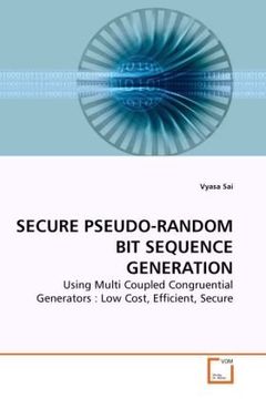portada SECURE PSEUDO-RANDOM BIT SEQUENCE GENERATION: Using Multi Coupled Congruential Generators : Low Cost, Efficient, Secure