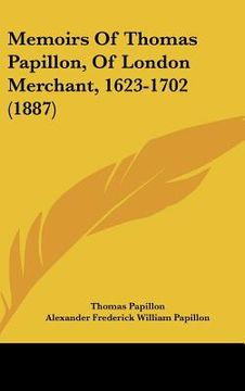 portada memoirs of thomas papillon, of london merchant, 1623-1702 (1887) (en Inglés)