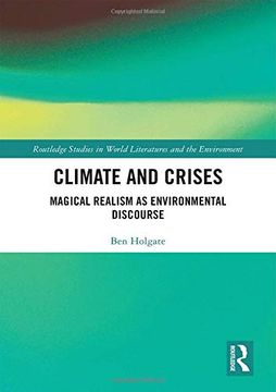 portada Climate and Crises: Magical Realism as Environmental Discourse (Routledge Studies in World Literatures and the Environment) (en Inglés)