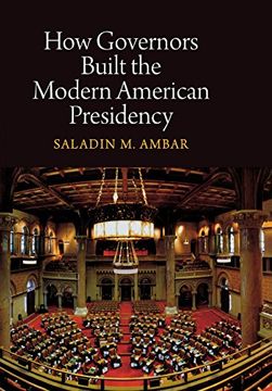 portada how governors built the modern american presidency