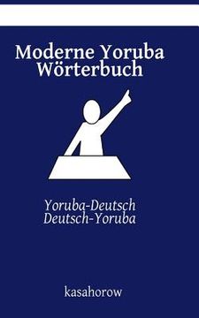 portada Moderne Yoruba Wörterbuch: Yoruba-Deutsch, Deutsch-Yoruba (en Alemán)