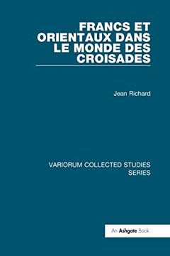 portada Francs et Orientaux Dans le Monde des Croisades (Variorum Collected Studies) (en Inglés)