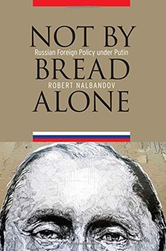 portada Not by Bread Alone: Russian Foreign Policy Under Putin (en Inglés)