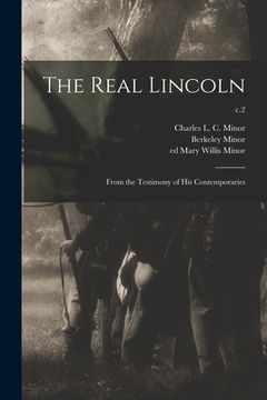 portada The Real Lincoln: From the Testimony of His Contemporaries; c.2