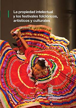 portada La Propiedad Intelectual y los Festivales Folclóricos, Artísticos y Culturales: Guía Práctica
