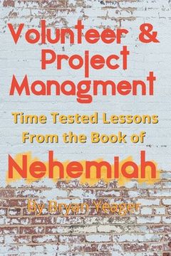 portada Volunteer & Project Management: Time Tested Lessons From the Book Nehemiah (en Inglés)