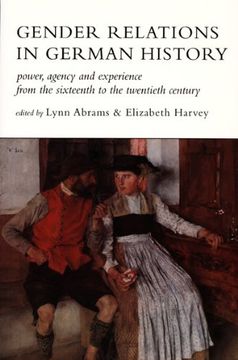 portada Gender Relations in German History: Power, Agency and Experience From the Sixteenth to the Twentieth Century (en Inglés)