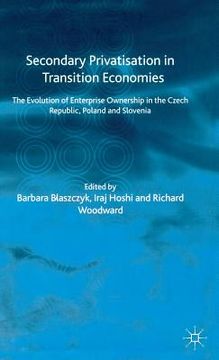 portada Secondary Privatization in Transition Economies: The Evolution of Enterprise Ownership in the Czech Republic, Poland and Slovenia