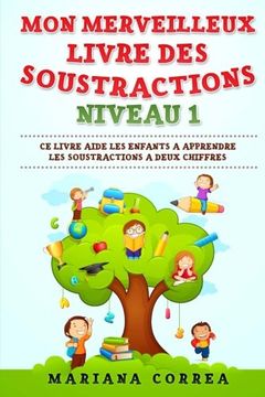 portada MON MERVEILLEUX LIVRE Des SOUSTRACTIONS NIVEAU 1: CE LIVRE AIDE LES ENFANTS A APPRENDRE LES SOUSTRACTIONS a DEUX CHIFFRES (French Edition)