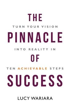 portada The Pinnacle of Success - Turn Your Vision into Reality in Ten Achievable Steps (en Inglés)