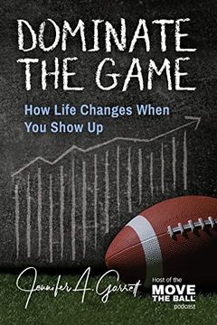 portada Dominate the Game: How Life Changes When you Show up (in English)