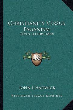 portada christianity versus paganism: seven letters (1870) (en Inglés)