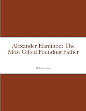 portada Alexander Hamilton: The Most Gifted Founding Father (en Inglés)