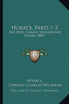 portada horace, parts 1-2: the odes, carmen seculare and epodes (1887) (in English)