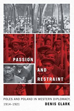 portada Passion and Restraint: Poles and Poland in Western Diplomacy, 1914–1921 (en Inglés)