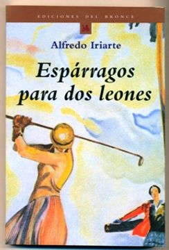 Libro esparragos para dos leones, alfredo iriarte, ISBN 4082131. Comprar en  Buscalibre