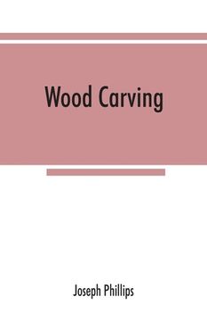 portada Wood carving: being a carefully graduated educational course for schools and adult classes