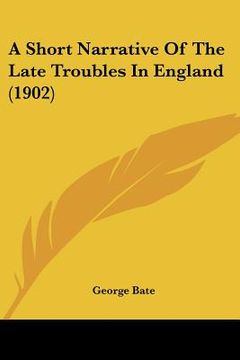 portada a short narrative of the late troubles in england (1902) (in English)