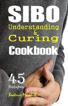 portada SIBO Cookbook: Understanding & Curing SIBO with 45 Recipes (en Inglés)
