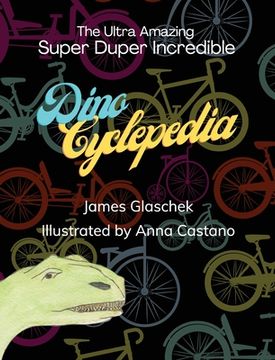 portada The Ultra Amazing Super Duper Incredible Dino Cyclepedia (in English)