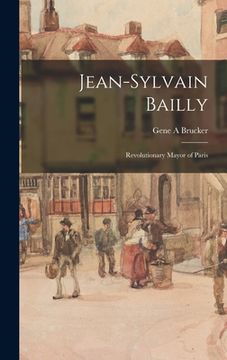 portada Jean-Sylvain Bailly: Revolutionary Mayor of Paris (en Inglés)