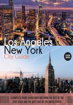 portada New York and Los Angeles City Guide: A Complete Guide to Discover and Know the Best of the East Coast and the West Cost of the United States (en Inglés)