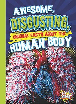 portada Awesome, Disgusting, Unusual Facts about the Human Body