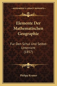 portada Elemente Der Mathematischen Geographie: Fur Den Schul Und Selbst-Unterricht (1857) (in German)