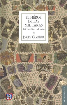 Libro El Héroe de las mil Caras. Psicoanálisis del Mito De Joseph Campbell  - Buscalibre