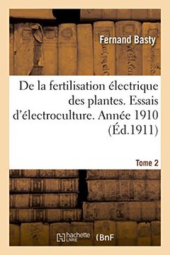 portada de la Fertilisation Électrique Des Plantes. Essais d'Électroculture. Année 1910. Expériences Tome 2 (en Francés)