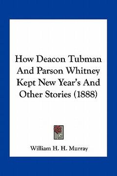 portada how deacon tubman and parson whitney kept new year's and other stories (1888)