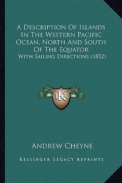 portada a description of islands in the western pacific ocean, north and south of the equator: with sailing directions (1852) (en Inglés)