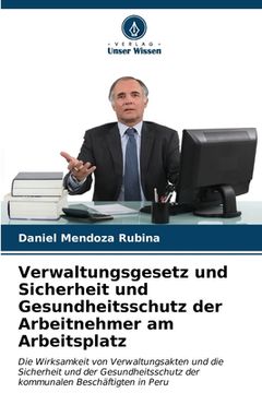 portada Verwaltungsgesetz und Sicherheit und Gesundheitsschutz der Arbeitnehmer am Arbeitsplatz (in German)