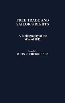 portada free trade and sailors' rights: a bibliography of the war of 1812 (en Inglés)