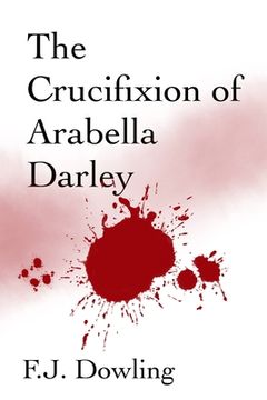 portada The Crucifixion of Arabella Darley (en Inglés)