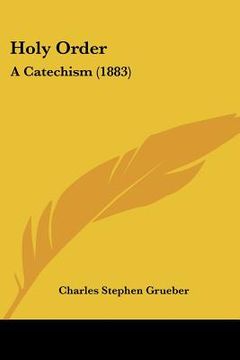 portada holy order: a catechism (1883) (in English)